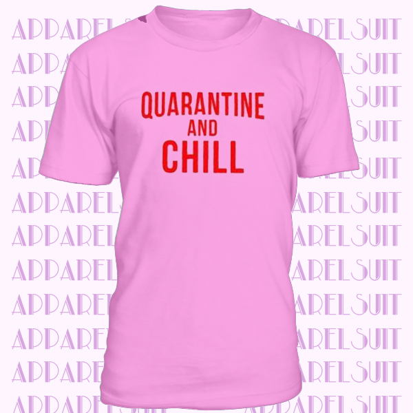 Quarantine and Chill T-shirt