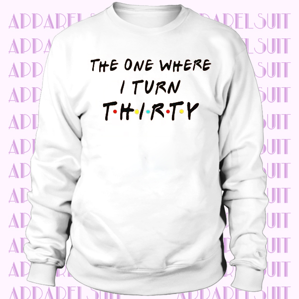 THE ONE WHERE I TURN Sweatshirt