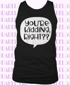 You're kidding right Tanktop
