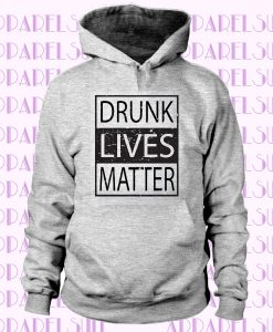 Drunk Lives Matter Hoodie