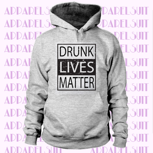 Drunk Lives Matter Hoodie