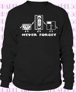 Never Forget VHS Tape Floppy Disk Funny Sweatshirt