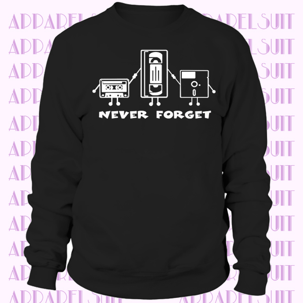 Never Forget VHS Tape Floppy Disk Funny Sweatshirt