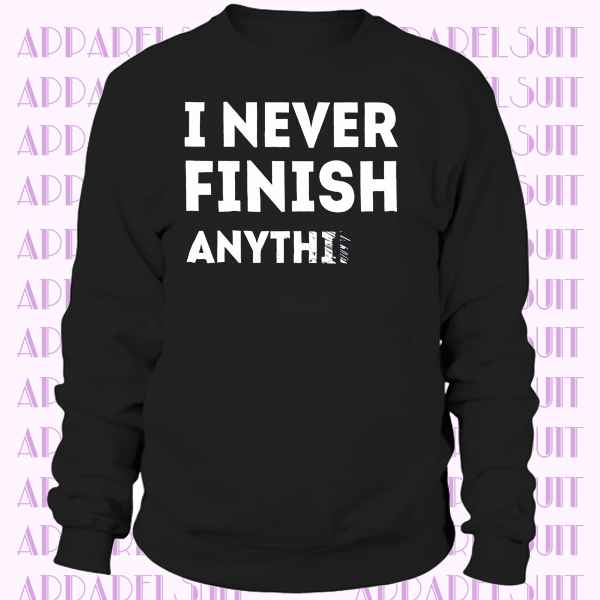 nouveauté Slogan Je ne finirais Tout Joke Sweatshirt