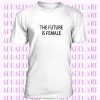 The Future Is Female Embroidery T Shirt