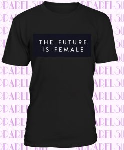 The future is female T-shirt, feminist shirt, womens or unisex feminist slogan shirt, future is female stylish fashion tee