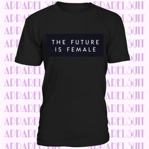 The future is female T-shirt, feminist shirt, womens or unisex feminist slogan shirt, future is female stylish fashion tee