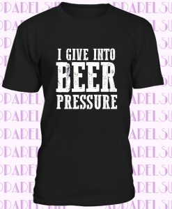 Beer drinking shirts - i give into beer pressure funny drinking shirt