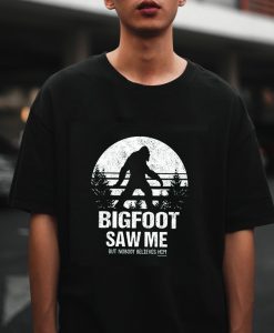 Bigfoot Saw Me T-Shirt