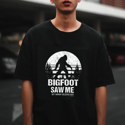 Bigfoot Saw Me T-Shirt