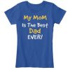 MY MOOM IS THE BEST DAD EVER TSHIRT THD