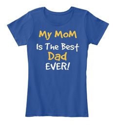 MY MOOM IS THE BEST DAD EVER TSHIRT THD