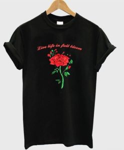 Live Life In Full Bloom Rose Graphic T-Shirt THD