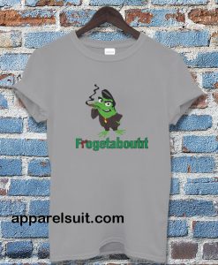 Frogetaboutit Tshirt