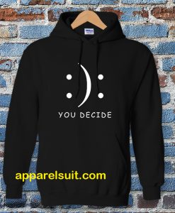 Happy Or Sad You Decide Hoodie