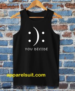 Happy Or Sad You Decide Tanktop