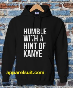 Humble with a Hint of Kanye Hoodie