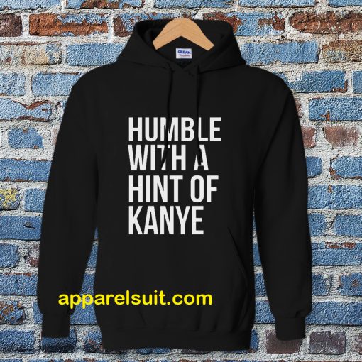 Humble with a Hint of Kanye Hoodie