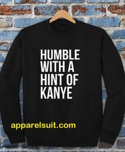 Humble with a Hint of Kanye Sweatshirt