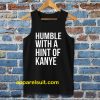 Humble with a Hint of Kanye Tanktop