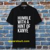 Humble with a Hint of Kanye Tshirt