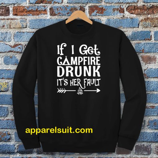 If I get campfire drunk it’s her fault camping outdoor Sweatshirt