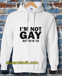 I’m Not Gay But 20 is Twenty Dollars Hoodie