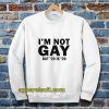 I’m Not Gay But 20 is Twenty Dollars Sweatshirt