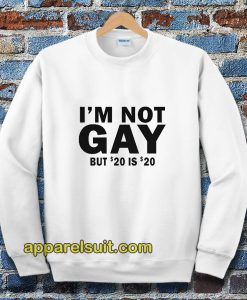 I’m Not Gay But 20 is Twenty Dollars Sweatshirt