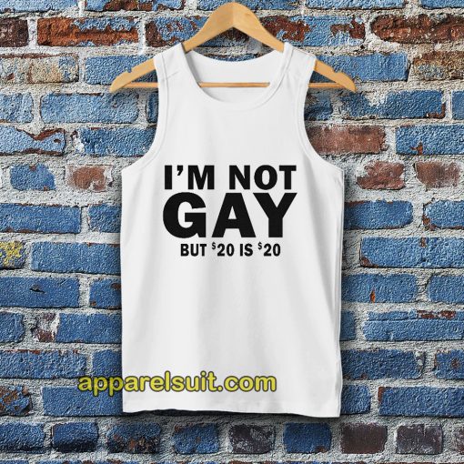 I’m Not Gay But 20 is Twenty Dollars Tanktop