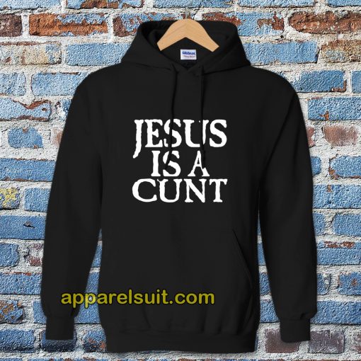 Jesus is a Cunt Hoodie