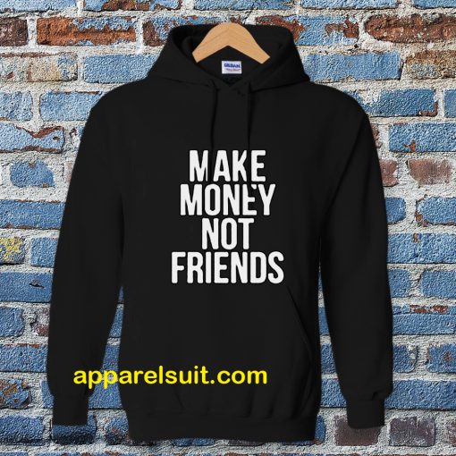 Make Money Not Friends Hoodie