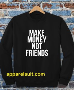 Make Money Not Friends Sweatshirt