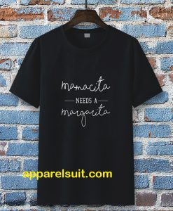 Mamacita Needs A Margarita T-shirt