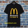 Marijuana I’m Lovin’ It McDonald’s t shirt