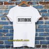 Overthinking Tshirt