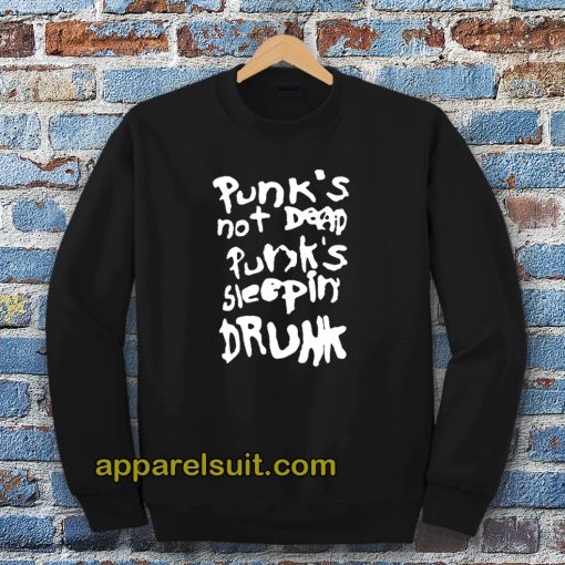 Punk's not dead Punk's sleeping drunk Sweatshirt