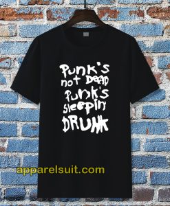 Punk's not dead Punk's sleeping drunk tshirt