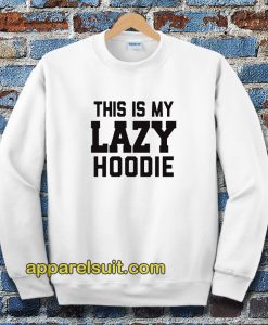 This Is My Lazy Sweatshirt