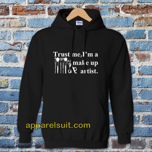 Trust me I'm a make up artist HOODIE