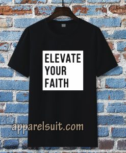 Elevate Your Faith Christian Tshirt
