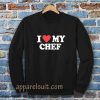 I love my chef Sweatshirt