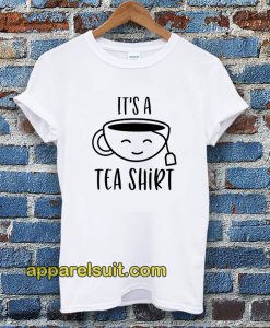 It's a Tea Shirt