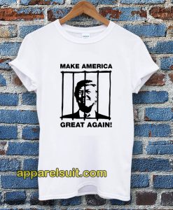 Send Trump To Prison Make America Great Again T-Shirt