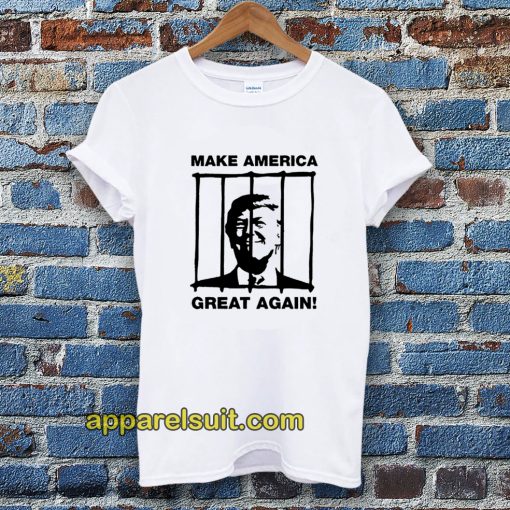 Send Trump To Prison Make America Great Again T-Shirt