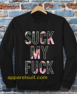 Suck My Fuck Sweatshirt