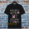 Suck My Fuck Tshirt