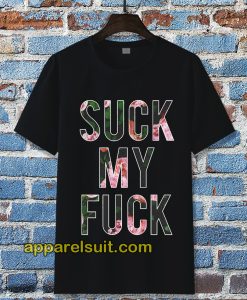 Suck My Fuck Tshirt