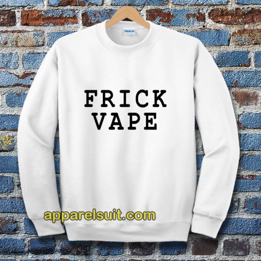 frick vape Sweatshirt