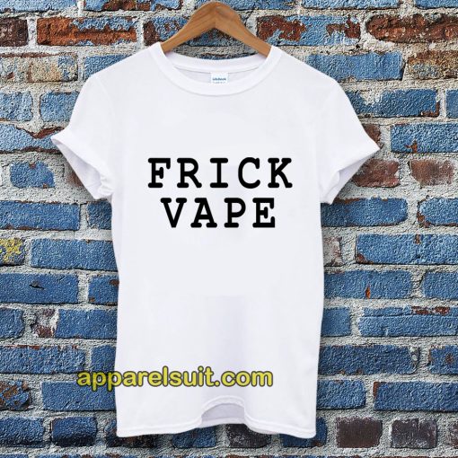 frick vape Tshirt